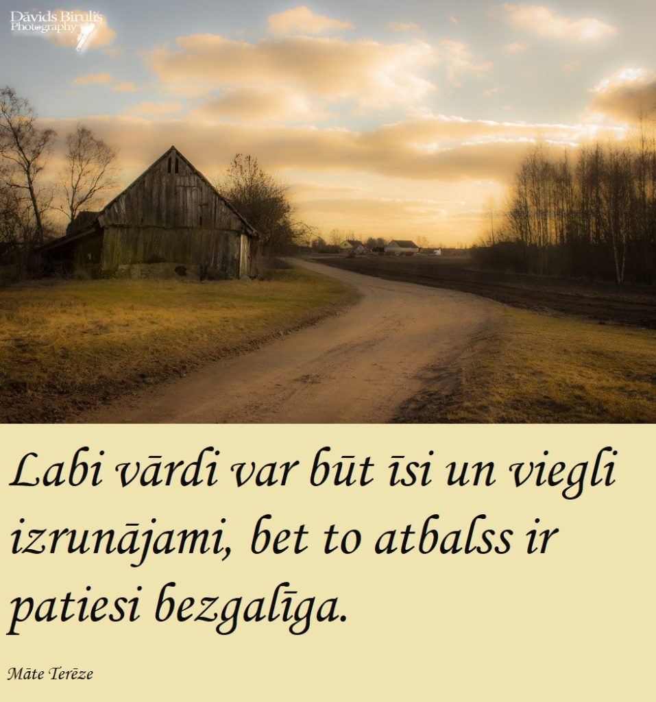 Labi vārdi var būt īsi un viegli izrunājami, bet to atbalss ir patiesi bezgalīga.