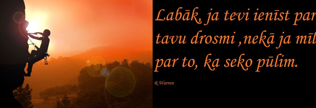 Labāk, ja tevi ienīst par tavu drosmi, nekā ja mīl par to, ka seko pūlim.