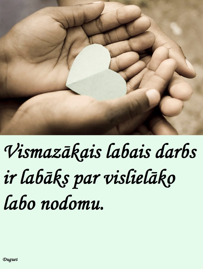 Vismazākais labais darbs ir labāks par vislielāko labo nodomu.