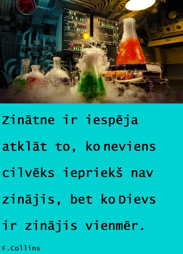 Zinātne ir iespēja atklāt to, ko neviens cilvēks iepriekš nav zinājis, bet ko Dievs ir zinājis vienmēr.